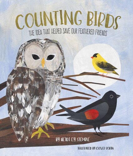 Counting Birds The Idea That Helped Save Our Feathered Friends Heidi Ey Stemple