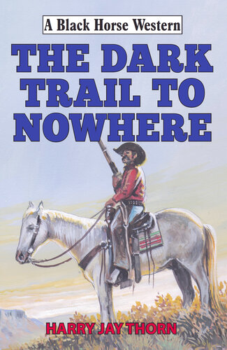 The Dark Trail To Nowhere Harry Jay Thorn