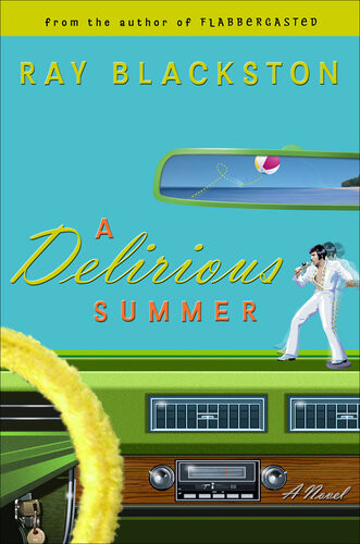 A Delirious Summer A Novel Ray Blackston