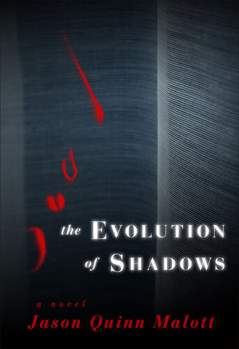 The Evolution Of Shadows Jason Quinn Malott