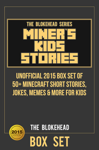 Miners Kids Stories Unofficial 2015 Box Set Of 50 Minecraft Short Stories Jokes Memes More For Kids The Blokehead