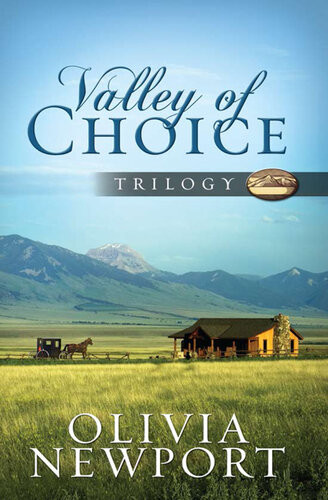 Valley Of Choice Trilogy One Modern Womans Complicated Journey Into The Simple Life Told In Three Novels Olivia Newport