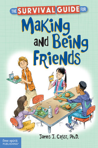 The Survival Guide For Making And Being Friends James J Crist
