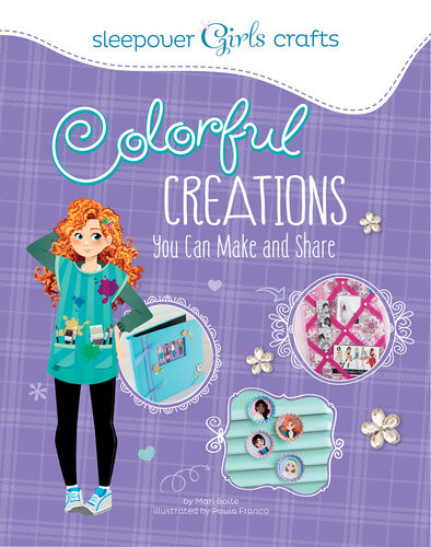 Colorful Creations You Can Make And Share Mari Bolte