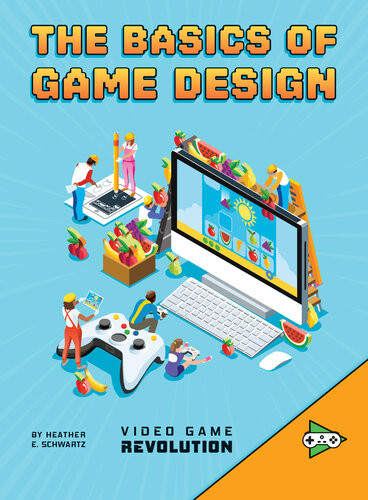 The Basics Of Game Design Heather E Schwartz