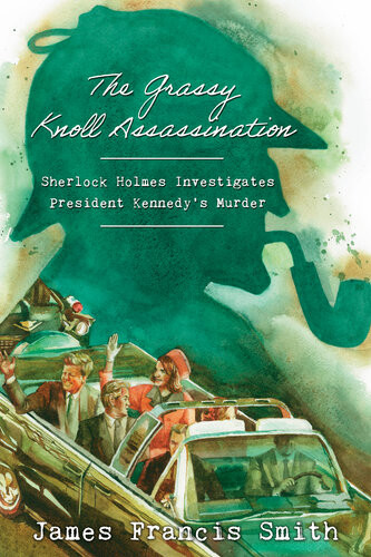 The Grassy Knoll Assassination James Francis Smith