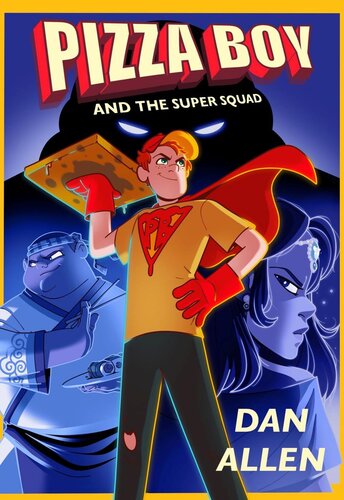 Pizza Boy And The Super Squad Dan Allen