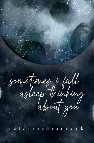 Sometimes I Fall Asleep Thinking About You Catarine Hancock