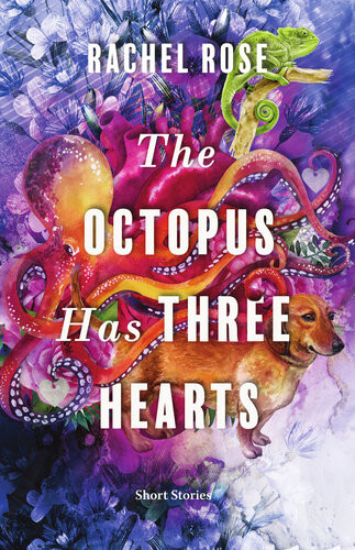 The Octopus Has Three Hearts Short Stories Rachel Rose
