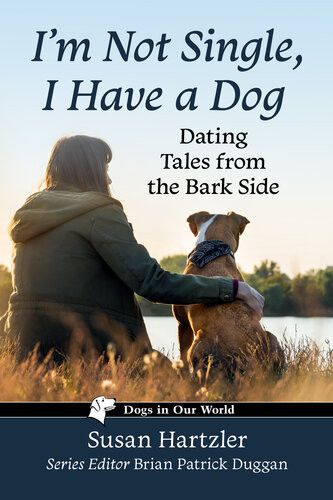 Im Not Single I Have A Dog Dating Tales From The Bark Side Susan Hartzler
