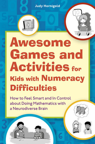 Awesome Games And Activities For Kids With Numeracy Difficulties How To Feel Smart And In Control About Doing Mathematics With A Neurodiverse Brain Judy Hornigold