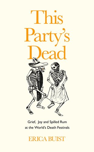 This Partys Dead Grief Joy And Spilled Rum At The Worlds Death Festivals Erica Buist