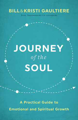 Journey Of The Soul A Practical Guide To Emotional And Spiritual Growth Bill Gaultiere