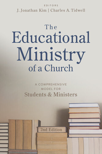 The Educational Ministry Of A Church A Comprehensive Model For Students And Ministers 2nd Edition J Jonathan Kim