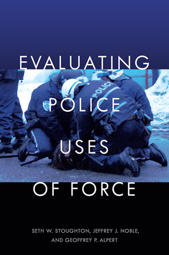Evaluating Police Uses Of Force Seth W Stoughton Jeffrey J Noble