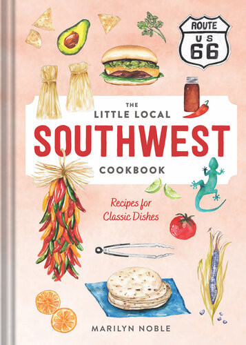 The Little Local Southwest Cookbook Recipes For Classic Dishes Marilyn Noble