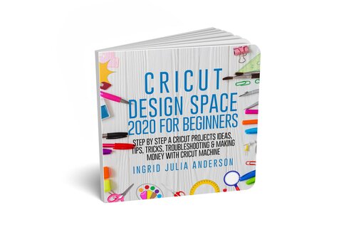 Cricut Design Space 2020 For Beginners Ingrid Julia Anderson