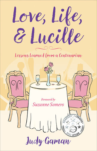 Love Life And Lucille Lessons Learned From A Centenarian Judy Gaman