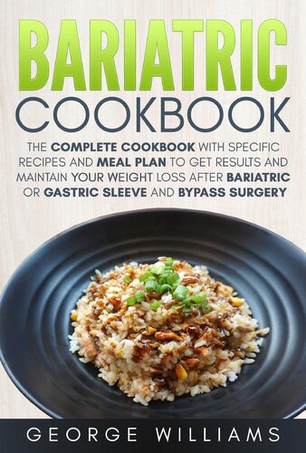 Bariatric Cookbook The Complete Cookbook With Specific Recipes And Meal Plan To Get Results And Maintain Your Weight Loss After Bariatric Or Gastric Sleeve And Bypass Surgery George Williams