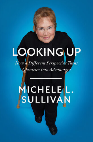 Looking Up How A Different Perspective Turns Obstacles Into Advantages Michele Sullivan