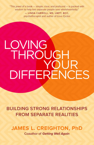 Loving Through Your Differences Building Strong Relationships From Separate Realities James L Creighton