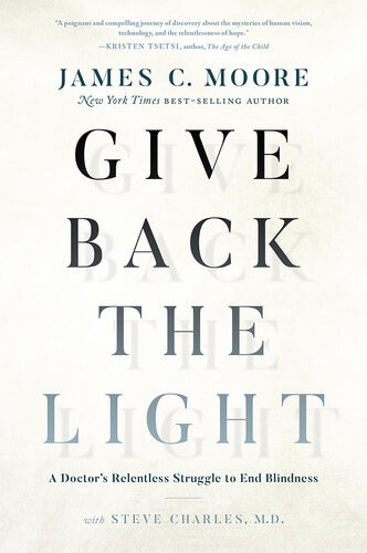 Give Back The Light A Doctors Relentless Struggle To End Blindness James C Moore