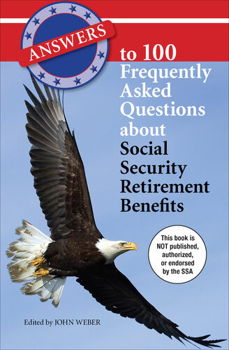 Answers To 100 Frequently Asked Questions About Social Security Retirement Benefits John Weber