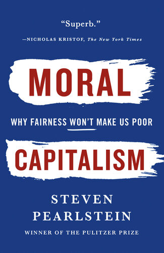 Moral Capitalism Why Fairness Wont Make Us Poor Steven Pearlstein