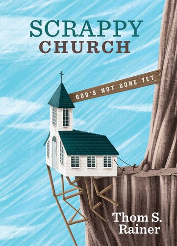 Scrappy Church Gods Not Done Yet Thom S Rainer