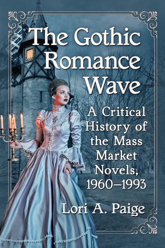 The Gothic Romance Wave A Critical History Of The Mass Market Novels 19601993 Lori A Paige