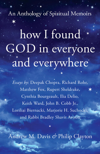 How I Found God In Everyone And Everywhere An Anthology Of Spiritual Memoirs Andrew M Davis