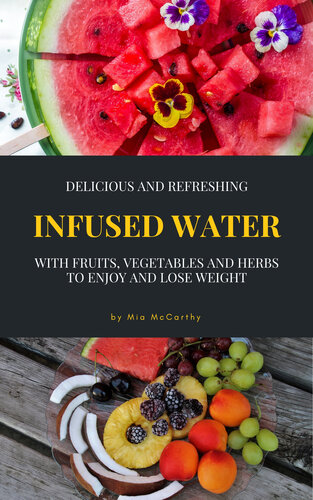 Delicious And Refreshing Infused Water With Fruits Vegetables And Herbs Vitamin Detoxguide For A Healthy Life Mia Mccarthy