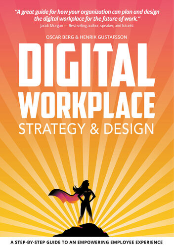 Digital Workplace Strategy Design A Stepbystep Guide To An Empowering Employee Experience Oscar Berg
