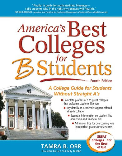 Americas Best Colleges For B Students A College Guide For Students Without Straight As Tamra B Orr