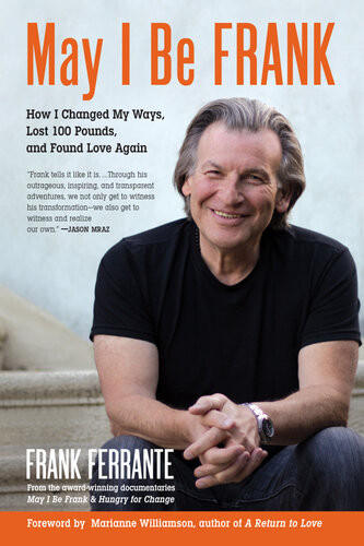 May I Be Frank How I Changed My Ways Lost 100 Pounds And Found Love Again Frank Ferrante