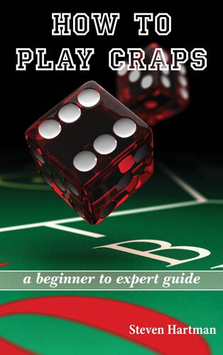 The Ultimate Beginners Gambling Guide Learn How To Play Craps How To Play Texas Holdem Poker How To Play Blackjack By Learning The Rules Hands Tables Chips Strategies Steven Hartman