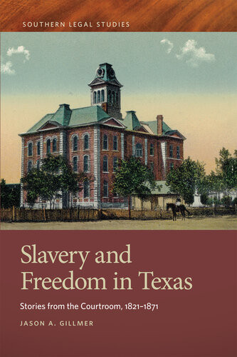 Slavery And Freedom In Texas Stories From The Courtroom 18211871 Jason A Gillmer