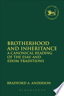 Brotherhood And Inheritance A Canonical Reading Of The Esau And Edom Traditions Bradford A Anderson