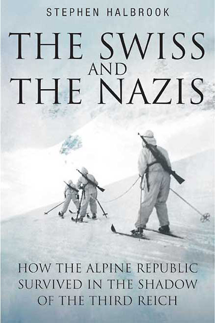 Swiss And The Nazis Stephen Halbrook