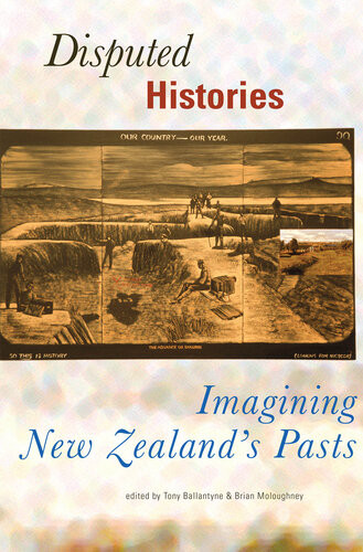 Disputed Histories Imagining New Zealands Pasts Tony Ballantyne
