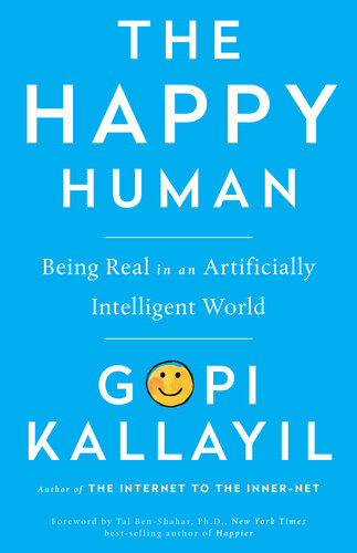 The Happy Human Being Real In An Artificially Intelligent World Gopi Kallayil
