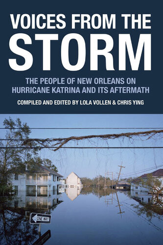 Voices From The Storm The People Of New Orleans On Hurricane Katrina And Its Aftermath Lola Vollen