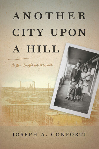 Another City Upon A Hill A New England Memoir Joseph A Conforti