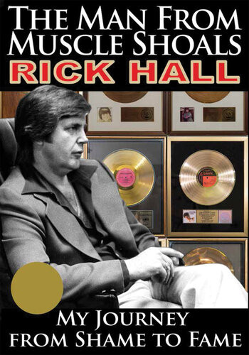 The Man From Muscle Shoals My Journey From Shame To Fame Rick Hall