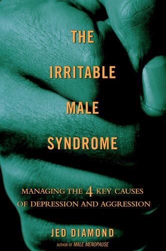 The Irritable Male Syndrome Understanding And Managing The 4 Key Causes Of Depression And Aggression Jed Diamond
