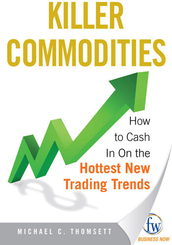 Killer Commodities How To Cash In On The Hottest New Trading Trends Michael C Thomsett