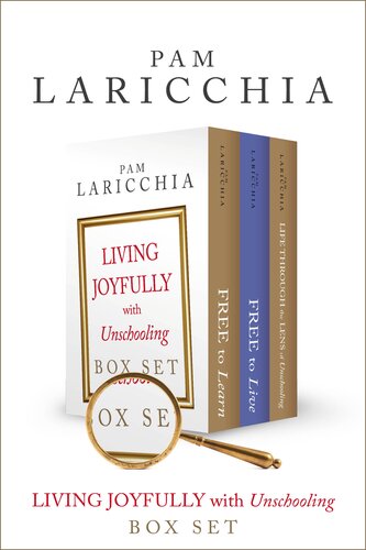 Living Joyfully With Unschooling Box Set Pam Laricchia
