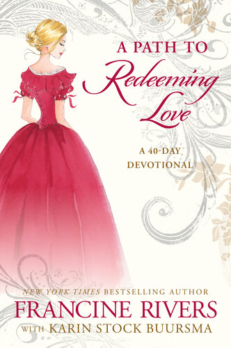 A Path To Redeeming Love A Fortyday Devotional Francine Rivers