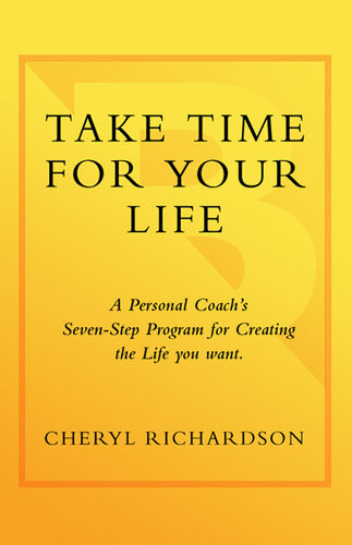 Take Time For Your Life A 7step Program For Creating The Life You Want Cheryl Richardson