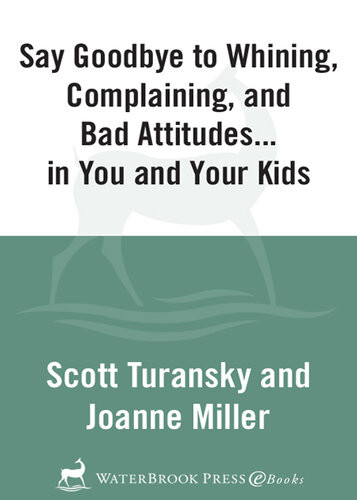 Say Goodbye To Whining Complaining And Bad Attitudes In You And Your Kids Scott Turansky